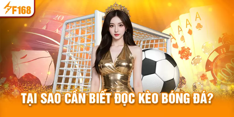 Tại sao anh em cần biết cách đọc kèo bóng đá?