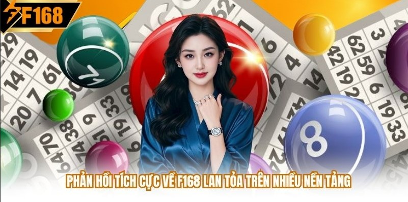 Phản hồi tích cực về F168 lan tỏa trên nhiều nền tảng